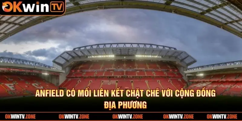 Anfield có mối liên kết chặt chẽ với cộng đồng địa phương