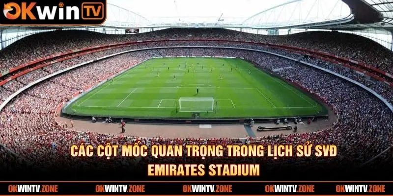 Các cột mốc quan trọng trong lịch sử svđ Emirates Stadium