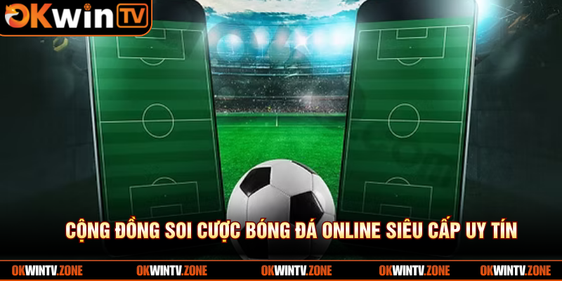 Cộng đồng soi cược bóng đá online siêu cấp uy tín